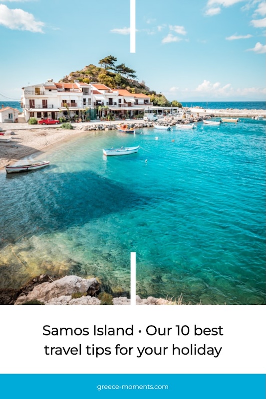 Samos Island Our 10 best travel tips for your holiday